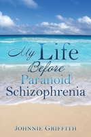 My Life Before Paranoid Schizophrenia 1685244920 Book Cover