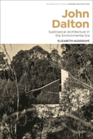 John Dalton: Subtropical Modernism and the Turn to Environment in Australian Architecture 1350291552 Book Cover