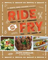 Ride or Fry: The Dante Fried Chicken Experience 1402794290 Book Cover