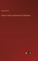 Historic Fields and Mansions of Middlesex 1022828223 Book Cover