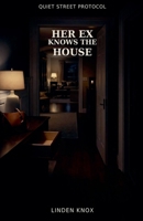 Her Ex Knows the House: Quiet Street Protocol Book #2 B0GVVZ7LNB Book Cover