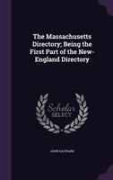 The Massachusetts Directory; Being the First Part of the New-England Directory 1120902517 Book Cover