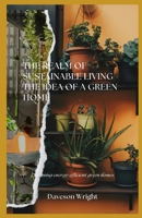 The Realm of Sustainable Living - The Idea of a Green Home: Designing energy-efficient green homes. B0DZ38F3J1 Book Cover
