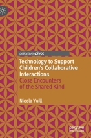 Technology to Support Children's Collaborative Interactions: Close Encounters of the Shared Kind 3030750469 Book Cover