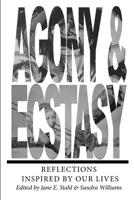 AGONY & ECSTASY Reflections Inspired by Our Lives 0978883845 Book Cover