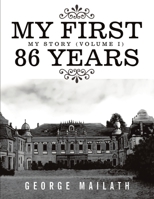 My First 86 Years: My Story (Volume I) 1483489132 Book Cover