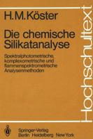 Die Chemische Silikatanalyse: Spektralphotometrische, Komplexometrische Und Flammenspektrometrische Analysenmethoden 3540093176 Book Cover