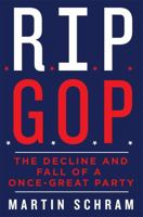 RIP GOP: The Decline and Fall of a Once-Great Party 1250069769 Book Cover