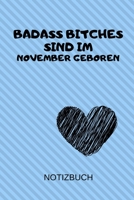 Badass Bitches Sind Im November Geboren Notizbuch: A5 Notizbuch LINIERT f�r November Geburtstagskinder! witzige Geschenkidee f�r die beste Freundin Cooler Spruch f�r taffe starke Frauen Geburtstagsges 1712825623 Book Cover