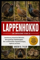 LAPPENHOKKO: Eine umfassende Studie zu Identifizierung, körperlichen Merkmalen, Nahrungsökologie, Waldabhängigkeit, Brut- und Nistverhalten, Populationsrückgang, Jagddruck und Schutz (German Edition) B0H7YPBJBV Book Cover