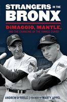 Strangers in the Bronx: DiMaggio, Mantle, and the Changing of the Yankee Guard 1629370274 Book Cover