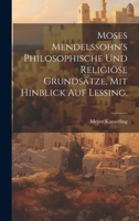 Moses Mendelssohn's philosophische und religiöse Grundsätze, mit hinblick auf Lessing. 1022777483 Book Cover