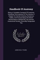 Handbook of Anatomy; Being a Complete Compend of Anatomy, Including the Anatomy of the Viscera and Numerous Tables 1172773548 Book Cover