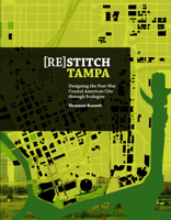(Re)Stitch Tampa: Riverfront-Designing the Post-War Coastal American City Through Ecologies 1940291526 Book Cover