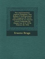 Pan-Americanismo: Aspecto Religioso: Una Relaci N E Interpretaci N del Congreso de Acci N Christiana En La Am Rica Latina Celebrado En Panam Los 10 a 19 de Febrero de 1916 124962701X Book Cover