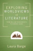 Exploring Worldviews in Literature: From William Wordsworth to Edward Albee 0891125388 Book Cover