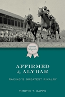 Affirmed and Alydar: Racing's Greatest Rivalry 1493076957 Book Cover