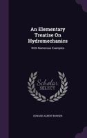 An elementary treatise on hydromechanics; with numerous examples 0530960974 Book Cover