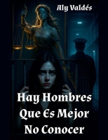 Hay Hombres Que Es Mejor No Conocer (Spanish Edition) B0G6QGWWKH Book Cover