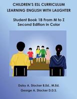 Children's ESL Curriculum: Learning English With Laughter: Student Book 1B From M to Z: Second Edition in Color 1493538012 Book Cover