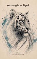 Warum gibt es Tiger?: Gedichte von Arno K. Retzlaff 3696387053 Book Cover