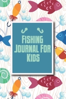 Fishing Journal for Kids: The Ultimate Fishing Log Book for Kids| Record and Note Your Fishing Memories 1660429714 Book Cover