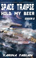 Space Traipse: Hold My Beer: Season Eight 1956489231 Book Cover