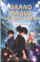 Grand Magus, Wooden Sword: I Was Carved From the World Tree and This is an Insult (Shinkenkai) B0H414M3R5 Book Cover