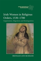 Irish Women in Religious Orders, 1530-1700: Suppression, Migration and Reintegration 1783277300 Book Cover