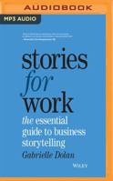 Stories for Work: The Essential Guide to Business Storytelling 1721357939 Book Cover