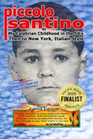 Piccolo Santino: My Calabrian Childhood in the 50's. Then to New York Italian Style. 1694318567 Book Cover