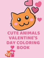 Cute Animals Valentine's Day Coloring Book: Cute Animals Coloring Pagrs Cats Bears Penguinsv and More A Fyn Valentine's Day A Very Cute Animals Happy Valentine's Day B08TFVWTQD Book Cover