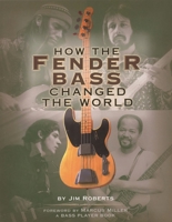 How the Fender Bass Changed the World 0879306300 Book Cover