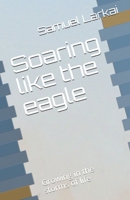 Soaring like the eagle: Growing in the storms of life B08TQG38FK Book Cover