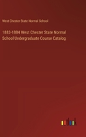 1883-1884 West Chester State Normal School Undergraduate Course Catalog 3385103983 Book Cover