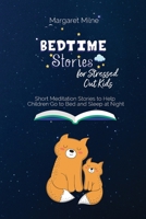 Bedtime Stories for Stressed Out Kids: Short Meditation Stories to Help Children Go to Bed and Sleep at Night 1954320507 Book Cover