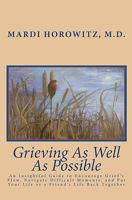 Grieving As Well As Possible: An Insightful Guide to Encourage Grief's Flow, Navigate Difficult Moments, and Put Your Life or a Friend's Life Back Together 1451508638 Book Cover