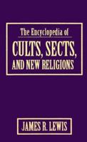 The Encyclopedia of Cults, Sects, and New Religions 1573928887 Book Cover
