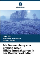 Die Verwendung von probiotischen Milchsäurebakterien in der Broilerproduktion (German Edition) 6204482122 Book Cover