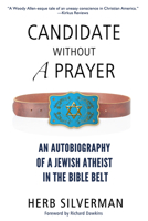 Candidate Without A Prayer: An Autobiography of a Jewish Atheist in the Bible Belt 098449328X Book Cover