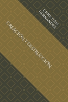 CREACIÓN Y DESTRUCCIÓN (Un largo y cruel camino) (Spanish Edition) 1698921985 Book Cover