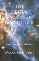 The Spiritual Nature of Addictions: A Way Back to the Self 190814243X Book Cover