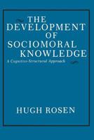 The Development of Sociomoral Knowledge: A Cognitive-Structural Approach 0231049994 Book Cover