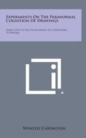 Experiments On The Paranormal Cognition Of Drawings: III Steps In The Development Of A Repeatable Technique 1163166006 Book Cover