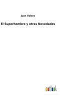 El Superhombre y Otras Novedades 1484897285 Book Cover