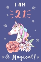 Unicorn Journal I am 21 & Magical: A Happy Birthday 21 Years Old Unicorn Journal Notebook for Kids.: Birthday Unicorn Journal for Girls / 21 Year Old Birthday Gift for Girls! B0841Z5MLM Book Cover
