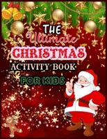 THE Ultimate CHRISTMAS ACTIVITY BOOK FOR KIDS: A Large collection Christmas Word Search, Dot to Dot, Mazes and More 1710171669 Book Cover