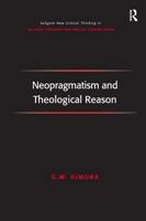Neopragmatism and Theological Reason (Ashgate New Critical Thinking in Religion, Theology, and Biblical Studies) 1032243481 Book Cover