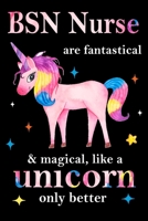 BSN Nurse are fantastical & magical, like a unicorn only  better, employee appreciation notebook: unicorn journal, appreciation gifts for  coworkers with Lined and Blank Pages 1676704671 Book Cover