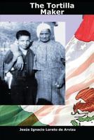 The Tortilla Maker: A Social and Historic Mexican American Narrative 1500739871 Book Cover